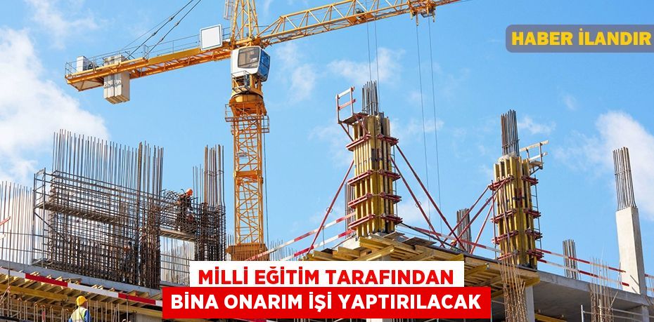 Milli Eğitim tarafından bina onarım işi yaptırılacak