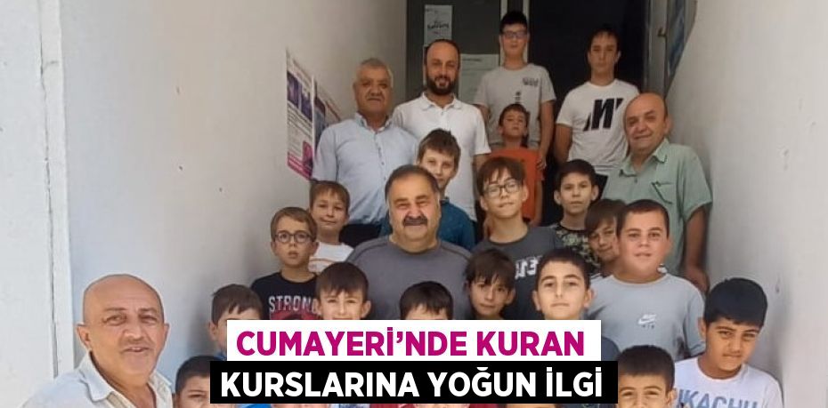 CUMAYERİ’NDE KURAN KURSLARINA YOĞUN İLGİ