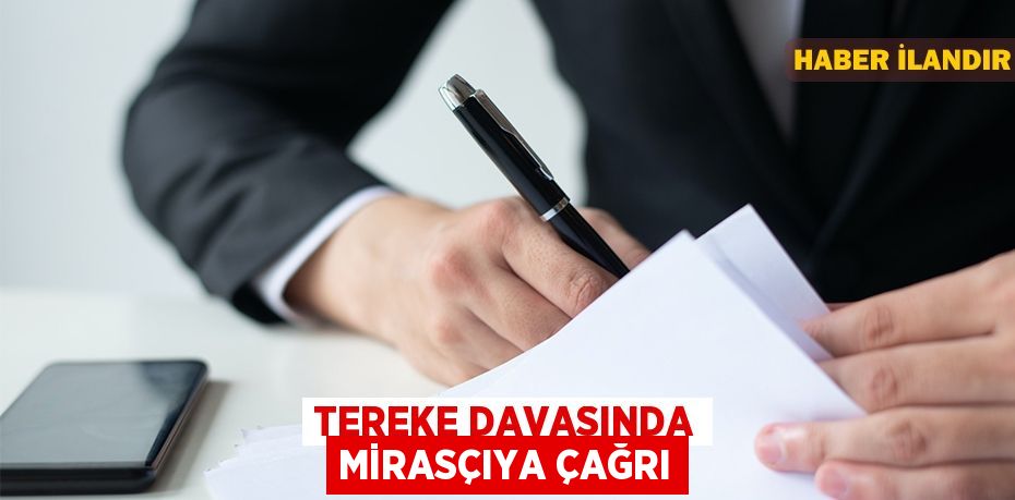 Tereke davasında mirasçıya çağrı