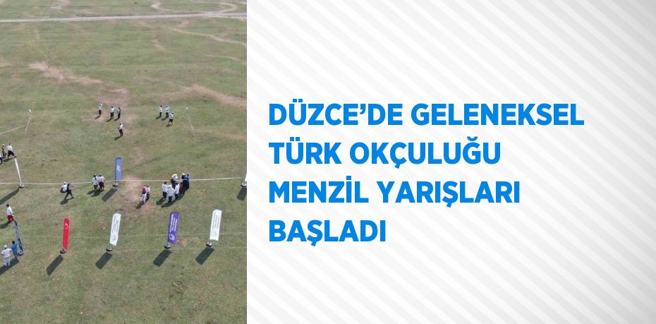 DÜZCE’DE GELENEKSEL TÜRK OKÇULUĞU MENZİL YARIŞLARI BAŞLADI