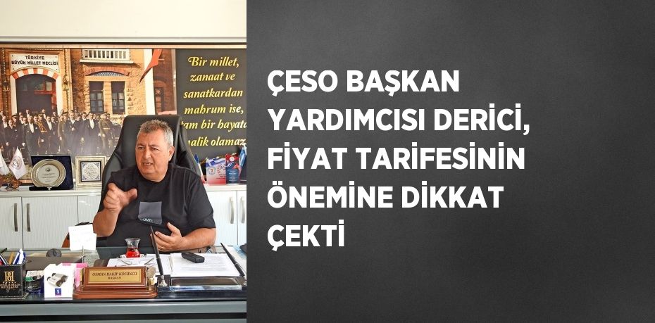 ÇESO BAŞKAN YARDIMCISI DERİCİ, FİYAT TARİFESİNİN ÖNEMİNE DİKKAT ÇEKTİ