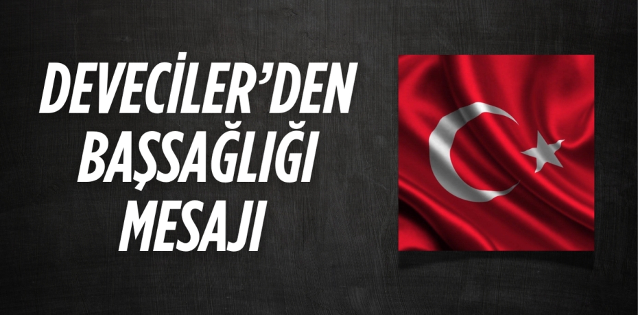 DEVECİLER’DEN BAŞSAĞLIĞI MESAJI