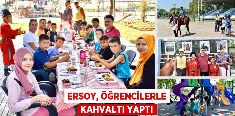 ERSOY, ÖĞRENCİLERLE KAHVALTI YAPTI