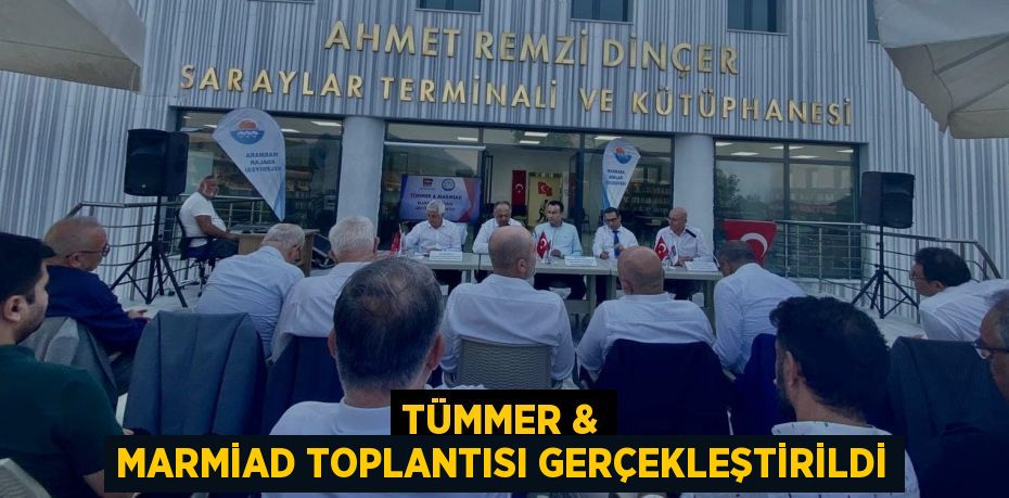 TÜMMER & MARMİAD TOPLANTISI GERÇEKLEŞTİRİLDİ