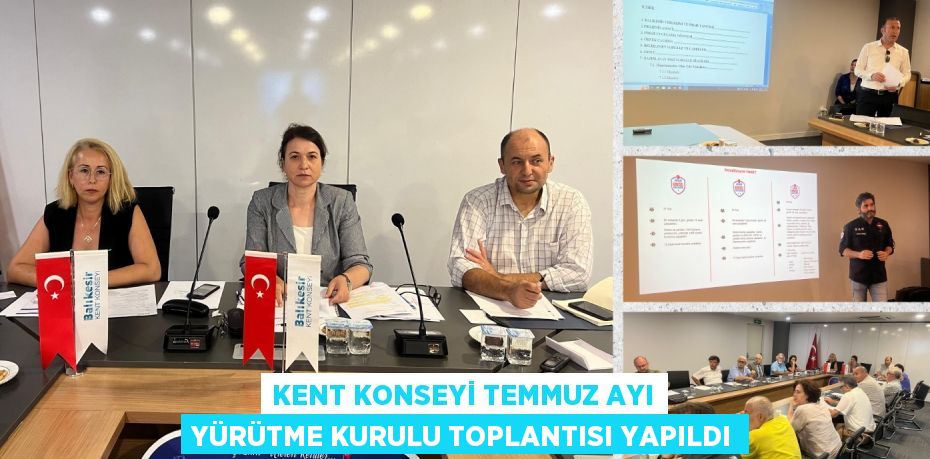 KENT KONSEYİ TEMMUZ AYI YÜRÜTME KURULU TOPLANTISI YAPILDI