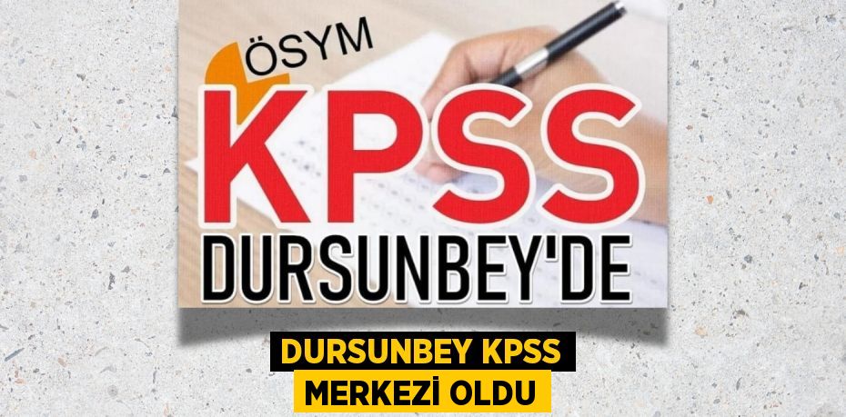 DURSUNBEY KPSS MERKEZİ OLDU