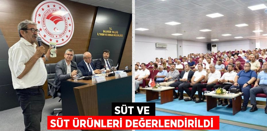 SÜT VE SÜT ÜRÜNLERİ DEĞERLENDİRİLDİ