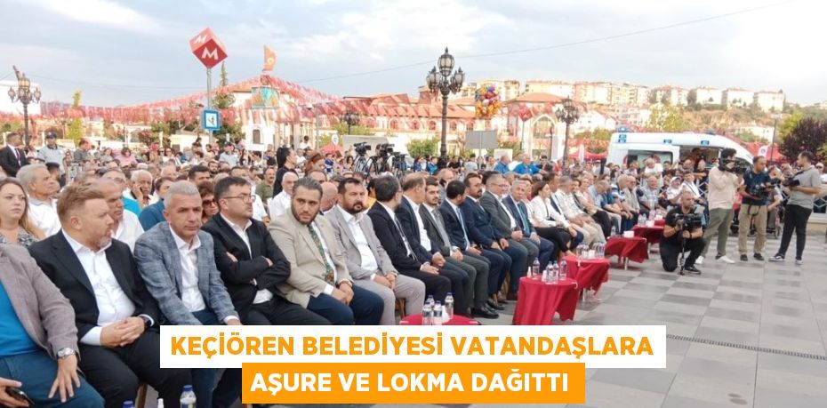 KEÇİÖREN BELEDİYESİ VATANDAŞLARA AŞURE VE LOKMA DAĞITTI