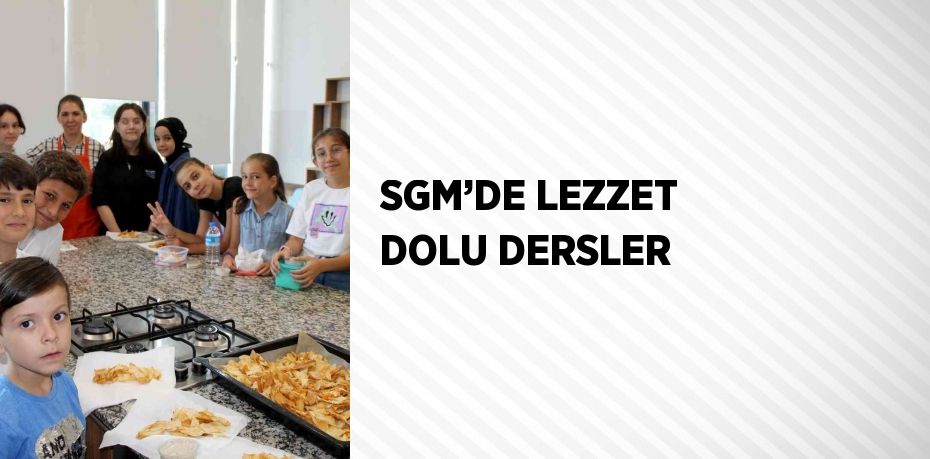 SGM’DE LEZZET DOLU DERSLER