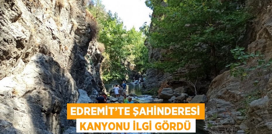 EDREMİT’TE ŞAHİNDERESİ KANYONU İLGİ GÖRDÜ