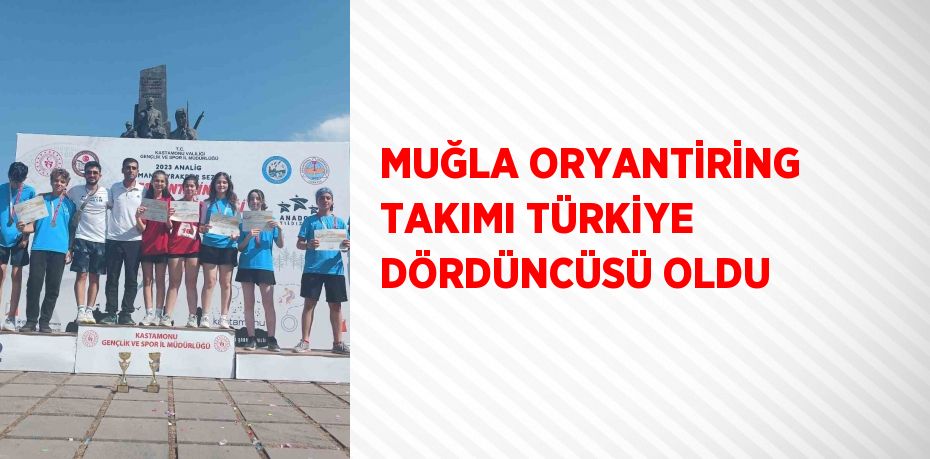 MUĞLA ORYANTİRİNG TAKIMI TÜRKİYE DÖRDÜNCÜSÜ OLDU