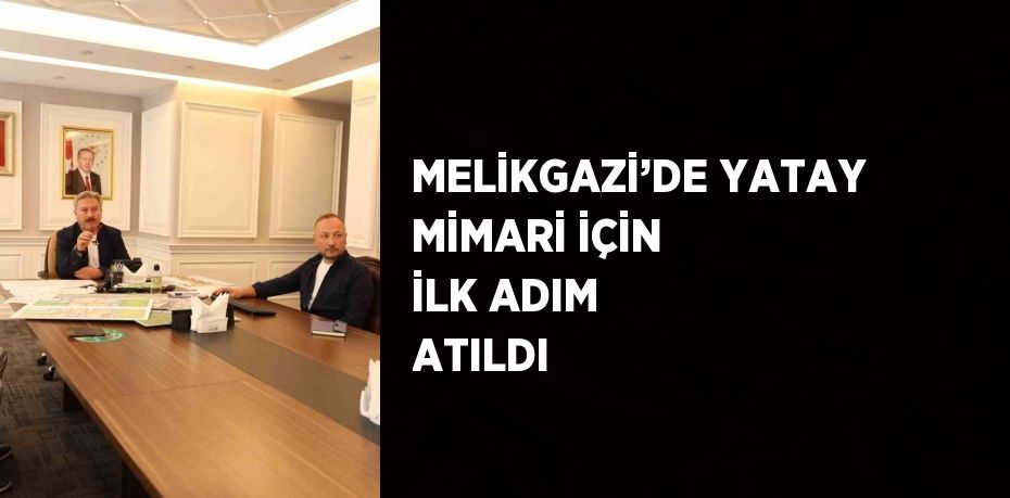 MELİKGAZİ’DE YATAY MİMARİ İÇİN İLK ADIM ATILDI