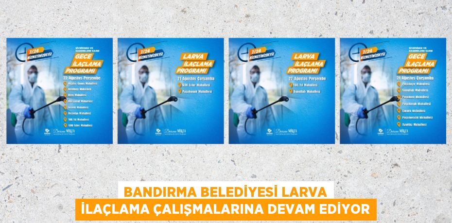 BANDIRMA BELEDİYESİ LARVA İLAÇLAMA ÇALIŞMALARINA DEVAM EDİYOR