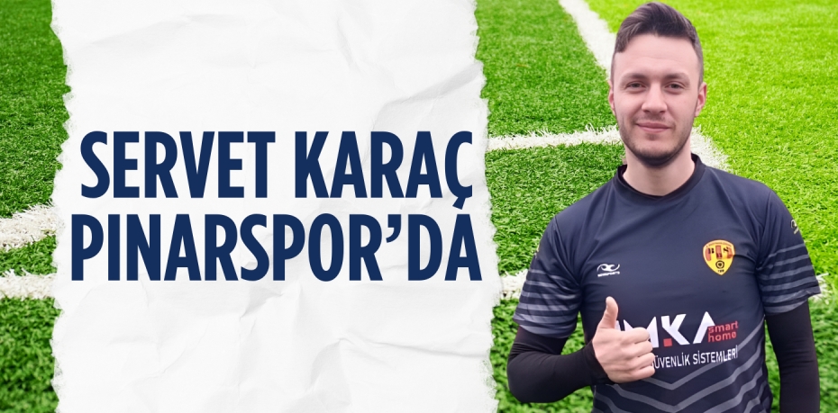 SERVET KARAÇ PINARSPOR’DA