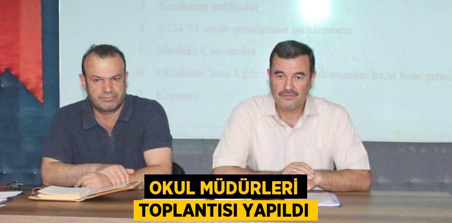 OKUL MÜDÜRLERİ TOPLANTISI YAPILDI