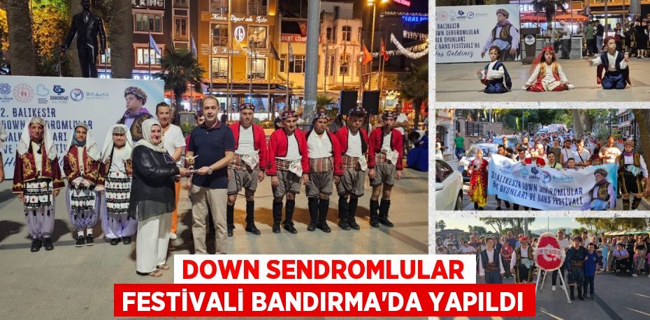 DOWN SENDROMLULAR FESTİVALİ BANDIRMA’DA YAPILDI