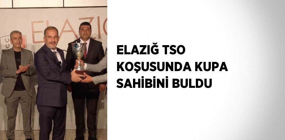 ELAZIĞ TSO KOŞUSUNDA KUPA SAHİBİNİ BULDU