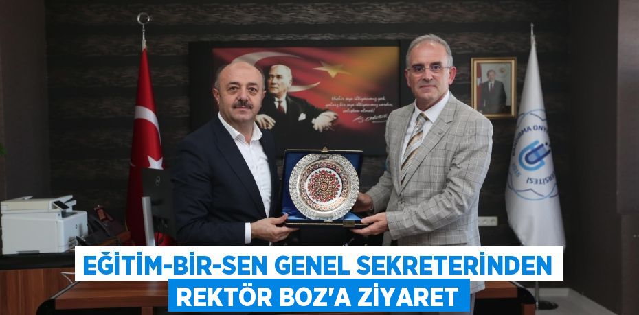 EĞİTİM-BİR-SEN GENEL SEKRETERİNDEN REKTÖR BOZ’A ZİYARET