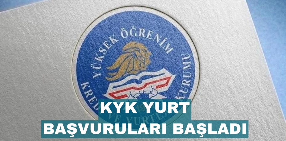 KYK YURT BAŞVURULARI BAŞLADI