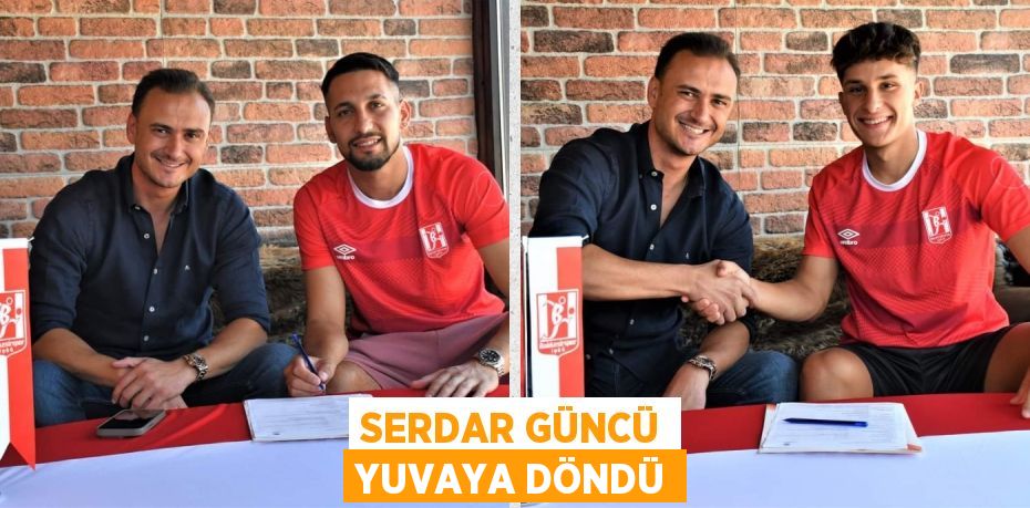 SERDAR GÜNCÜ YUVAYA DÖNDÜ