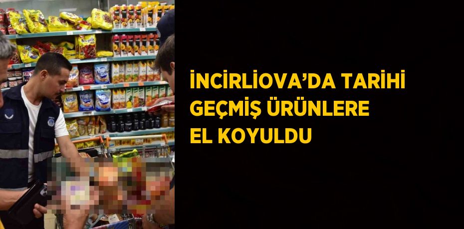 İNCİRLİOVA’DA TARİHİ GEÇMİŞ ÜRÜNLERE EL KOYULDU