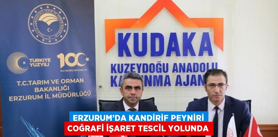 ERZURUM’DA KANDİRİF PEYNİRİ COĞRAFİ İŞARET TESCİL YOLUNDA