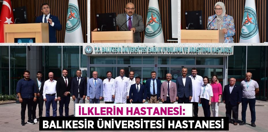 İLKLERİN HASTANESİ:  BALIKESİR ÜNİVERSİTESİ HASTANESİ