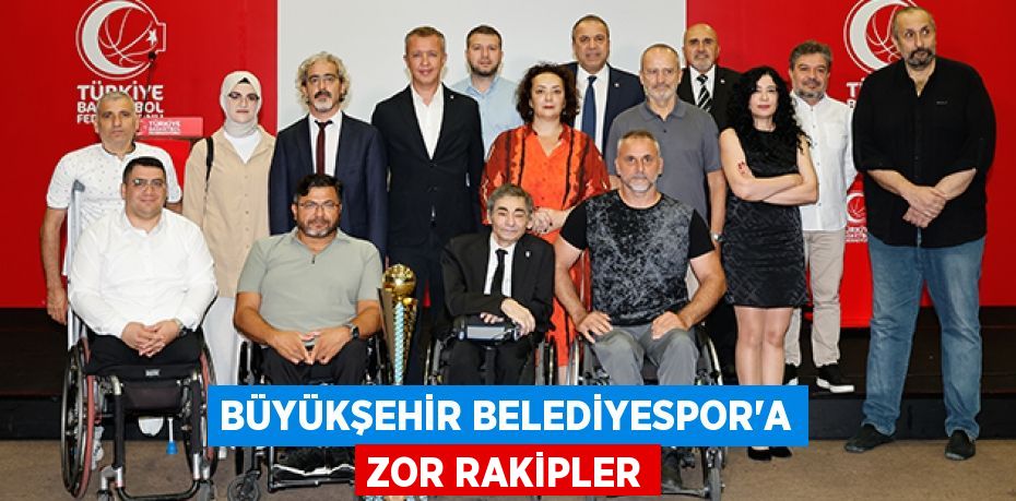 BÜYÜKŞEHİR BELEDİYESPOR’A ZOR RAKİPLER