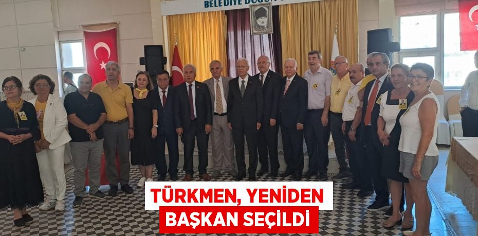 TÜRKMEN, YENİDEN BAŞKAN SEÇİLDİ