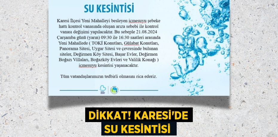 DİKKAT! KARESİ’DE SU KESİNTİSİ