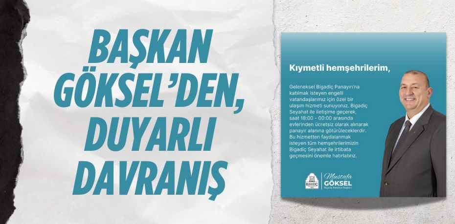 BAŞKAN GÖKSEL’DEN, DUYARLI DAVRANIŞ