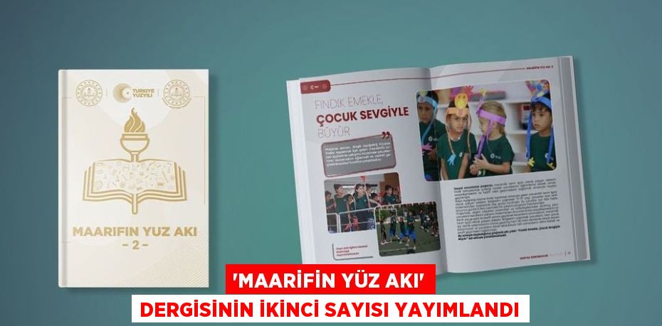 “MAARİFİN YÜZ AKI” DERGİSİNİN İKİNCİ SAYISI YAYIMLANDI