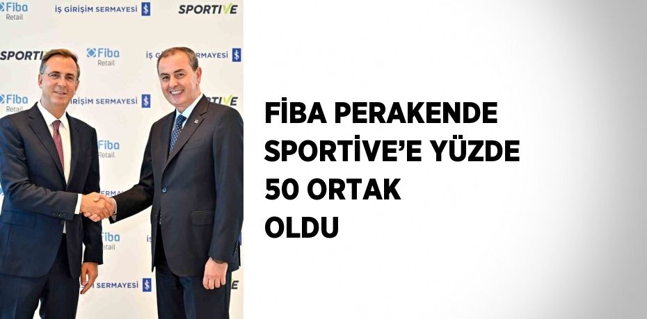 FİBA PERAKENDE SPORTİVE’E YÜZDE 50 ORTAK OLDU