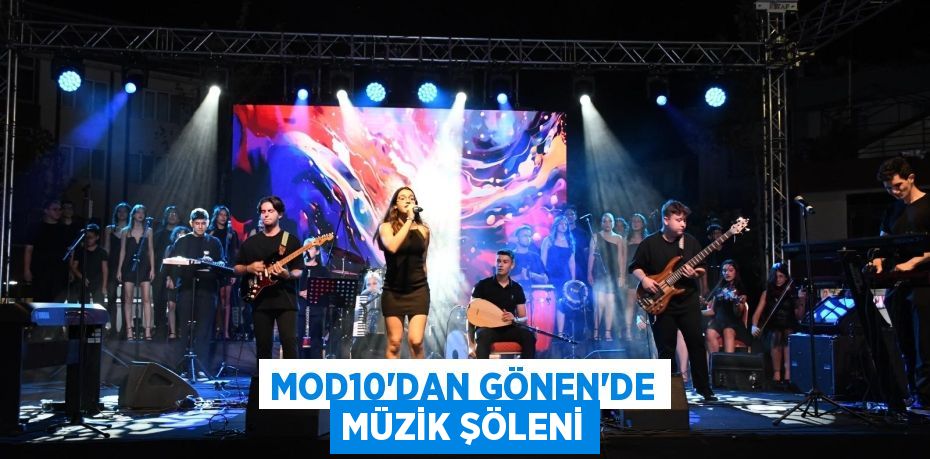 MOD10’DAN GÖNEN’DE MÜZİK ŞÖLENİ