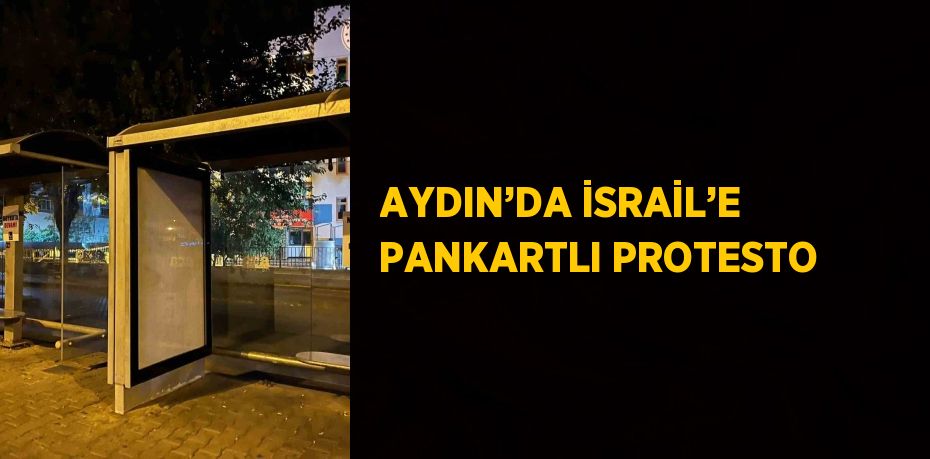 AYDIN’DA İSRAİL’E PANKARTLI PROTESTO