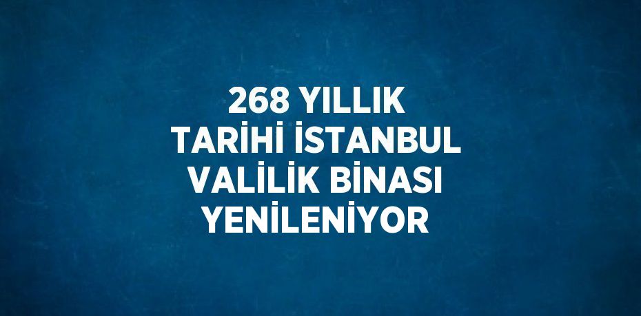 268 YILLIK TARİHİ İSTANBUL VALİLİK BİNASI YENİLENİYOR