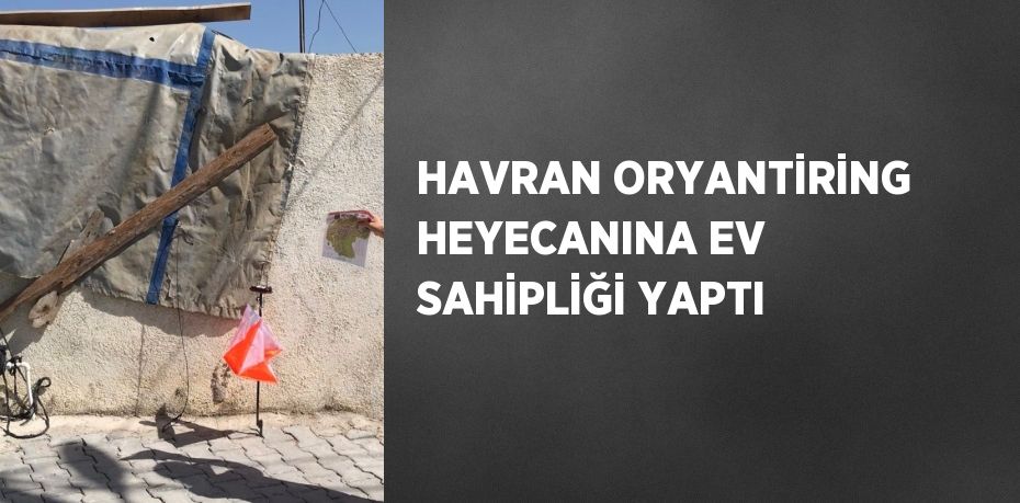 HAVRAN ORYANTİRİNG HEYECANINA EV SAHİPLİĞİ YAPTI