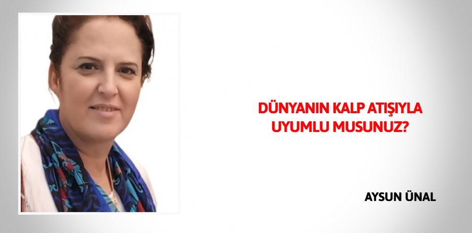 DÜNYANIN KALP ATIŞIYLA UYUMLU MUSUNUZ?