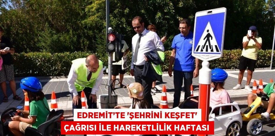 EDREMİT’TE 'ŞEHRİNİ KEŞFET' ÇAĞRISI İLE HAREKETLİLİK HAFTASI