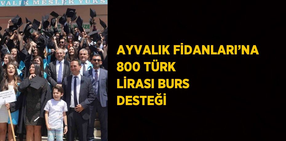 AYVALIK FİDANLARI’NA 800 TÜRK LİRASI BURS DESTEĞİ