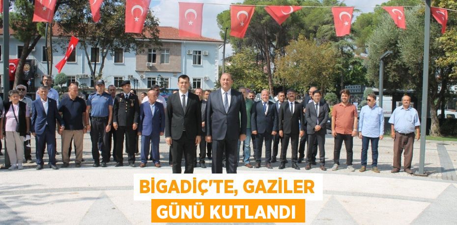 BİGADİÇ'TE, GAZİLER GÜNÜ KUTLANDI