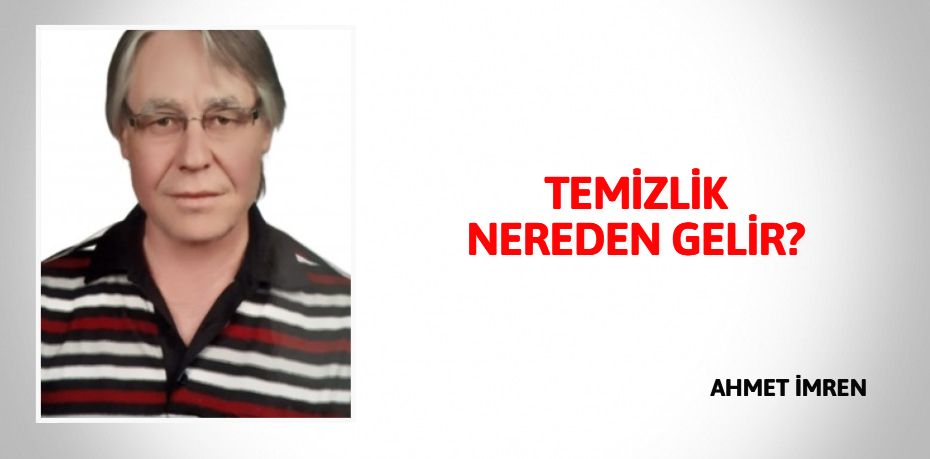 TEMİZLİK NEREDEN GELİR?