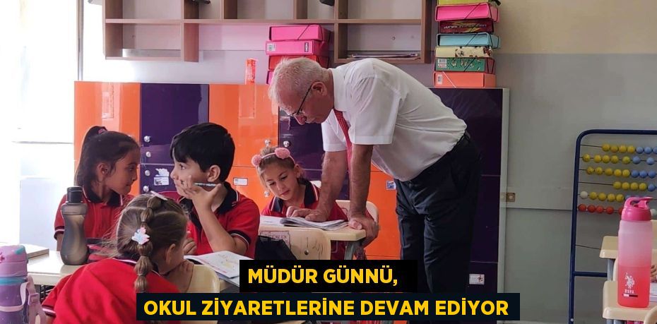 MÜDÜR GÜNNÜ,   OKUL ZİYARETLERİNE DEVAM EDİYOR