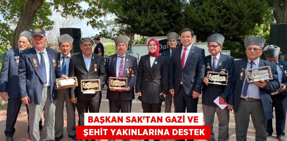 BAŞKAN SAK’TAN GAZİ VE   ŞEHİT YAKINLARINA DESTEK