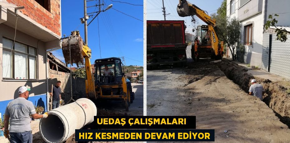 UEDAŞ ÇALIŞMALARI   HIZ KESMEDEN DEVAM EDİYOR