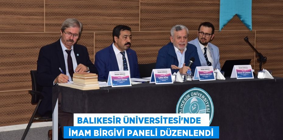 BALIKESİR ÜNİVERSİTESİ’NDE    İMAM BİRGİVİ PANELİ DÜZENLENDİ