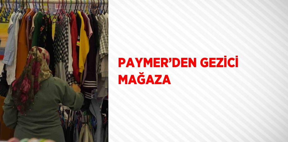 PAYMER’DEN GEZİCİ MAĞAZA