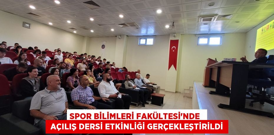 SPOR BİLİMLERİ FAKÜLTESİ’NDE   AÇILIŞ DERSİ ETKİNLİĞİ GERÇEKLEŞTİRİLDİ