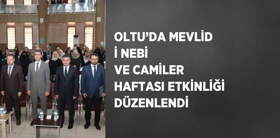 OLTU’DA MEVLİD İ NEBİ VE CAMİLER HAFTASI ETKİNLİĞİ DÜZENLENDİ