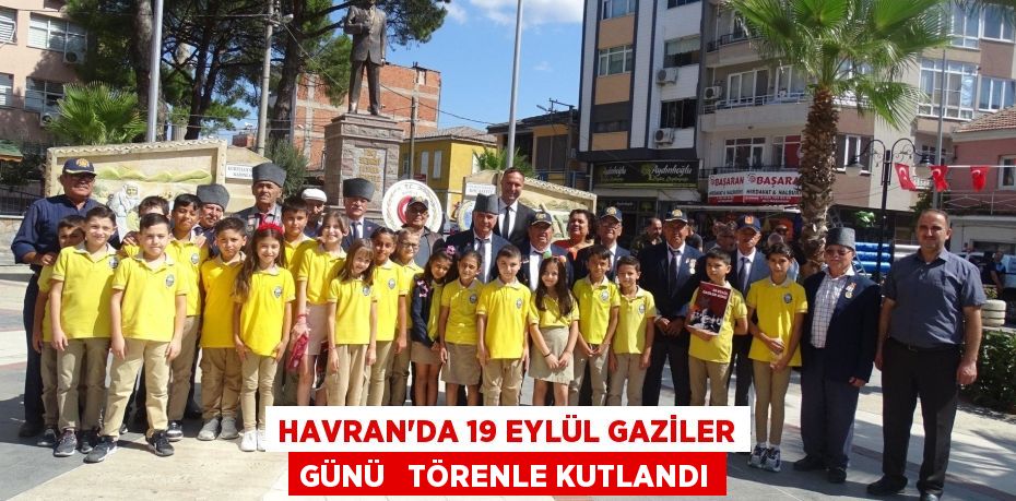 HAVRAN’DA 19 EYLÜL GAZİLER GÜNÜ   TÖRENLE KUTLANDI